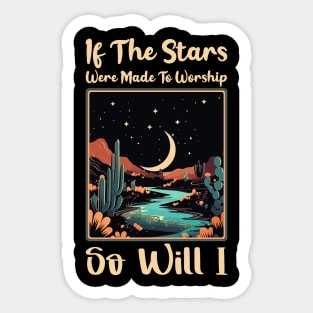 if the stars were made to worship so will i Sticker